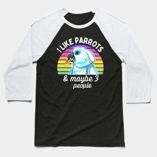 I Like Cockatoo Parrots and Maybe 3 People Baseball T-Shirt